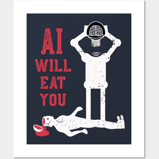 AI will eat you Wall Art by atomguy